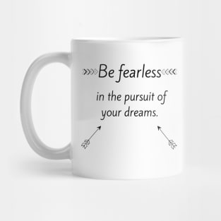 Be fearless in the pursuit of your dreams Mug